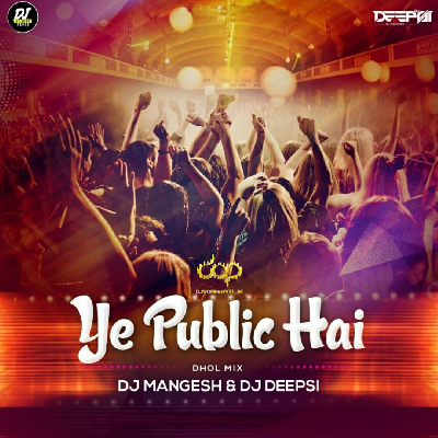 Ye Public Hai – Dhol Mix – DJ Mangesh & DJ Deepsi